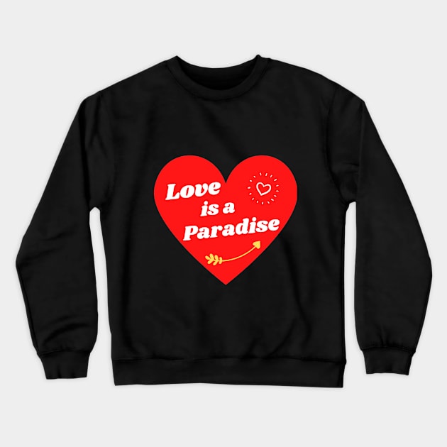 Love is a Paradise Crewneck Sweatshirt by Aleks Shop